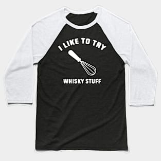 I Like To Try Whisky Stuff Baseball T-Shirt